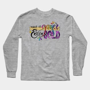 Make it gayer and I'm sold Long Sleeve T-Shirt